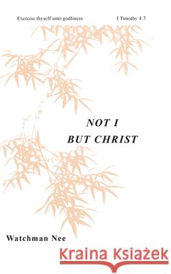 Not I But Christ Nee, Watchman 9780935008128 Christian Fellowship Publishers - książka