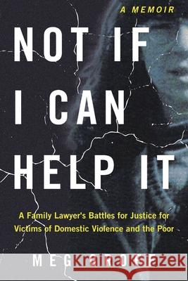 Not If I Can Help It: A Family Lawyer's Battles for Justice for Victims of Domestic Violence and the Poor Meg Groff 9781953943477 Rivertowns Books - książka