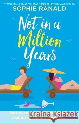 Not in a Million Years: A totally hilarious and feel-good enemies-to-lovers romantic comedy Sophie Ranald 9781837901869 Bookouture - książka