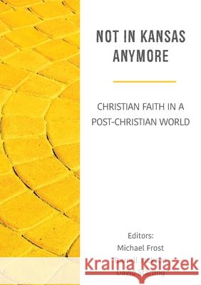 Not in Kansas Anymore: Christian Faith in a Post-Christian World Jackson, Darrell 9780994572608 Morling Press - książka