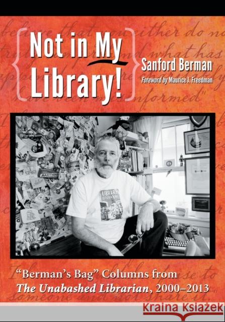 Not in My Library!: Berman's Bag Columns from the Unabashed Librarian, 2000-2013 Berman, Sanford 9780786478224 McFarland & Company - książka