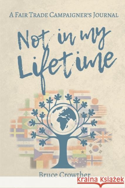 Not in My Lifetime: A Fair Trade Campaigner's Journal Bruce Crowther 9781913898205 Fig Tree (Garstang) CIC - książka