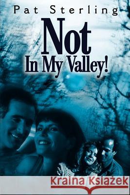 Not in My Valley! Pat Sterling 9780595182664 Writers Club Press - książka