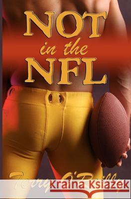 Not in the NFL Terry O'Reilly 9781463787196 Createspace - książka