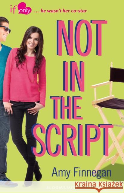 Not in the Script : An If Only novel Amy Finnegan 9781408855539 BLOOMSBURY CHILDREN'S BOOKS - książka