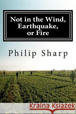 Not in the Wind, Earthquake, or Fire Philip Sharp 9781470159986 Createspace - książka