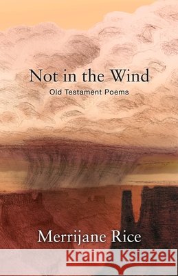 Not in the Wind: Old Testament Poems Rice, Nathan Charles, Rice, Merrijane 9798297050587 Independently Published - książka