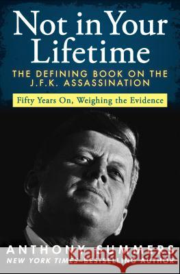 Not in Your Lifetime: The Defining Book on the J.F.K. Assassination Anthony Summers 9781480435483 Open Road Media - książka