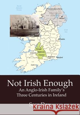 Not Irish Enough: An Anglo-Irish Family's Three Centuries in Ireland Day, Sara 9781955835367 New Academia Publishing, LLC - książka