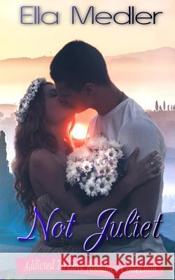 Not Juliet: Addicted To Love Romance Collection Roberts, Patti 9781495367038 Createspace - książka