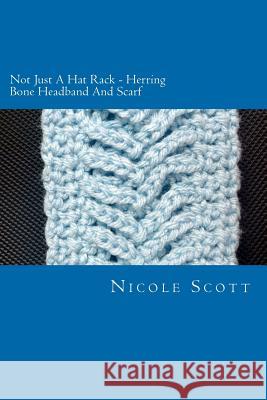 Not Just A Hat Rack - Herring Bone Headband And Scarf Scott, Nicole V. 9781475203974 Createspace - książka
