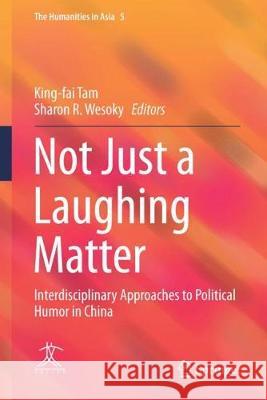 Not Just a Laughing Matter: Interdisciplinary Approaches to Political Humor in China Tam, King-Fai 9789811049583 Springer - książka