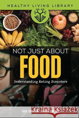 Not Just about Food: Understanding Eating Disorders Carol Sonenklar Tabitha Moriarty 9781541588943 Twenty-First Century Books (Tm) - książka