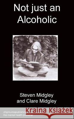 Not just an alcoholic Steven Midgley, Clare Midgley 9781783824243 Chipmunka Publishing - książka