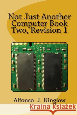Not Just Another Computer Book Two Prof Alfonso J. Kinglow 9781539073963 Createspace Independent Publishing Platform - książka