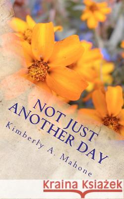 Not Just Another Day Kimberly Ann Mahone 9781463723088 Createspace - książka