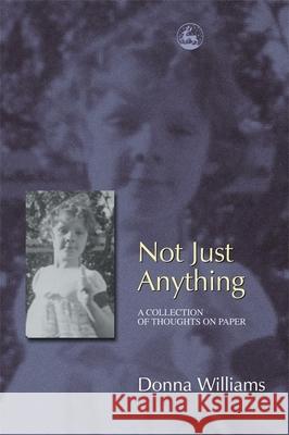 Not Just Anything : A Collection of Thoughts on Paper Donna Williams 9781843102281 Jessica Kingsley Publishers - książka