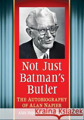 Not Just Batman's Butler: The Autobiography of Alan Napier Alan Napier James Bigwood 9781476662879 McFarland & Company - książka