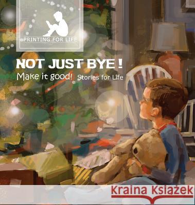 Not just bye: Make it good Life, Stories for 9780994033901 Printing for Life - książka