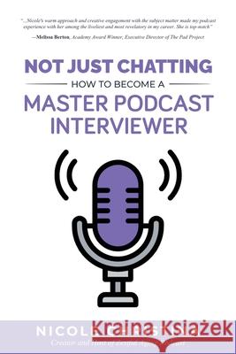 Not Just Chatting: How to Become a Master Podcast Interviewer Nicole Christina 9781641846868 Zestful Aging - książka