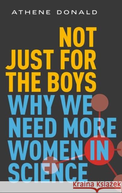 Not Just for the Boys: Why We Need More Women in Science Athene (Professor Emerita of Experimental Physics and Master of Churchill College, Professor Emerita of Experimental Phy 9780192893406 Oxford University Press - książka