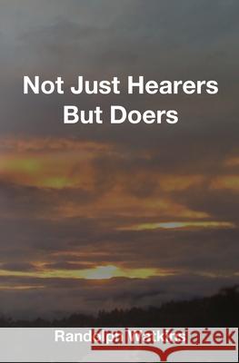 Not Just Hearers But Doers Randolph Watkins 9781694848086 Independently Published - książka