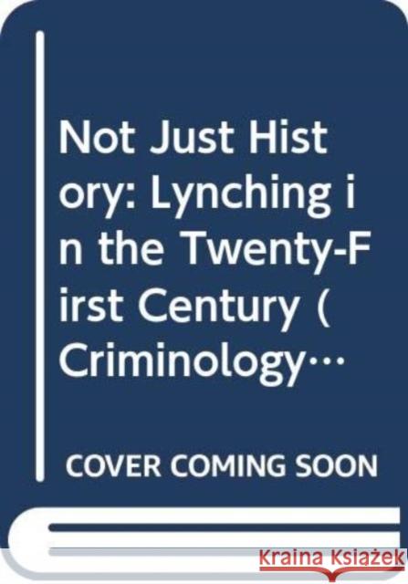 Not Just History: Lynching in the Twenty-First Century Kathryn Russell-Brown, Amanda Moras 9780415960496 Taylor & Francis Ltd - książka