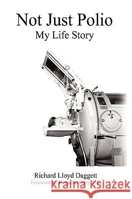 Not Just Polio: My Life Story Richard Lloyd Daggett, Lloyd Daggett 9781440198151 iUniverse - książka