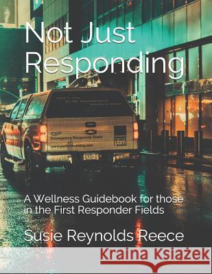 Not Just Responding: A Wellness Guidebook for those in the First Responder Fields Cindy Hamilton Susie Reynold 9781074859268 Independently Published - książka