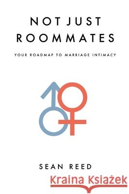 Not Just Roommates: A Roadmap To Marriage Intimacy Sean Michael Reed Sean M. Reed 9781537262185 Createspace Independent Publishing Platform - książka