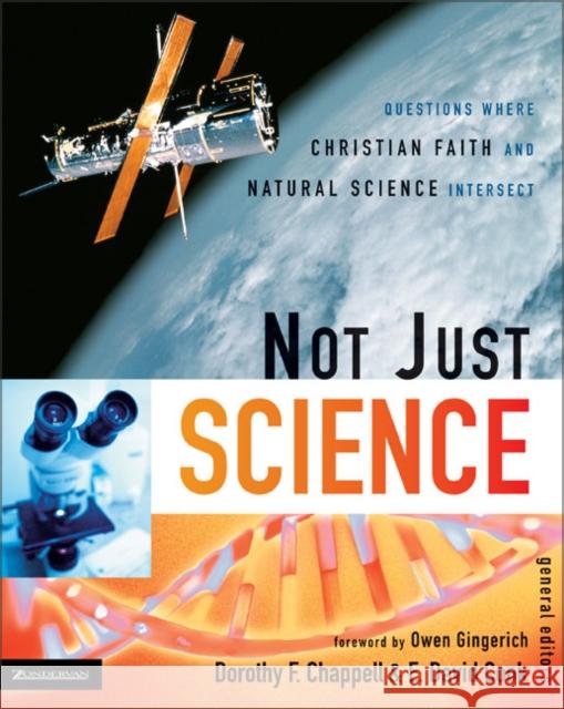 Not Just Science: Questions Where Christian Faith and Natural Science Intersect Chappell, Dorothy F. 9780310263838 Zondervan Publishing Company - książka