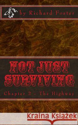 Not Just Surviving: Chapter 2 - The Highway Richard Foster 9781523324910 Createspace Independent Publishing Platform - książka
