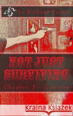 Not Just Surviving: Chapter 3 - Caution Richard Foster B. F. Starling 9781523924561 Createspace Independent Publishing Platform - książka