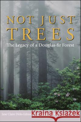 Not Just Trees: The Legacy of a Douglas-Fir Forest Jane Claire Dirks-Edmunds Janer Claire Dirks-Edmunds 9780874221701 Washington State University - książka