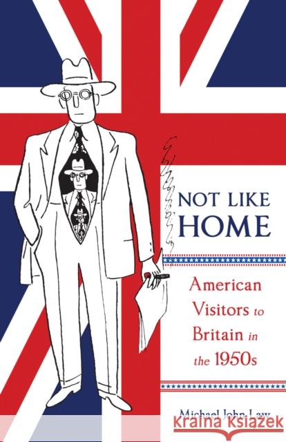 Not Like Home : American Visitors to Britain in the 1950s Michael John Law 9780773558830 McGill-Queen's University Press - książka