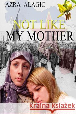 Not Like My Mother Azra Alagic 9781484879559 Createspace - książka