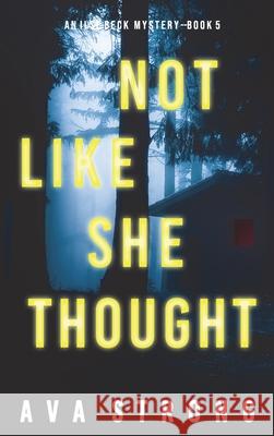 Not Like She Thought (An Ilse Beck FBI Suspense Thriller-Book 5) Ava Strong 9781094394183 Ava Strong - książka