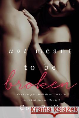Not Meant To Be Broken Cora Reilly 9781503063761 Createspace Independent Publishing Platform - książka
