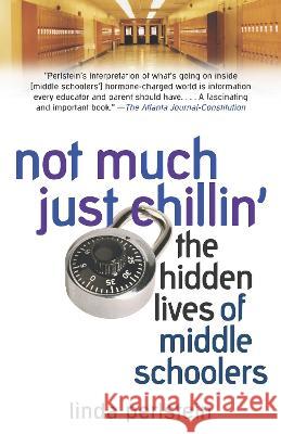 Not Much Just Chillin': The Hidden Lives of Middle Schoolers Linda Perlstein 9780345475763 Ballantine Books - książka