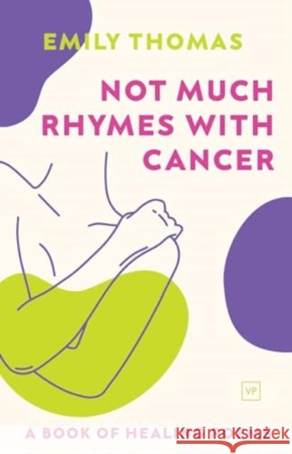 Not Much Rhymes With Cancer: A Book of Healing Poems Emily Thomas 9781915606426 Valley Press - książka