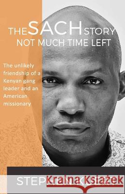 Not Much Time Left: The Sach Story Stephen Kuert 9781511590600 Createspace - książka