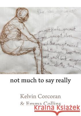 Not Much to Say Really Kelvin Corcoran, Emma Collins 9781848615595 Shearsman Books - książka