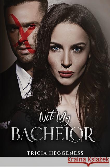 Not My Bachelor Tricia Heggeness 9798889105565 Austin Macauley Publishers LLC - książka