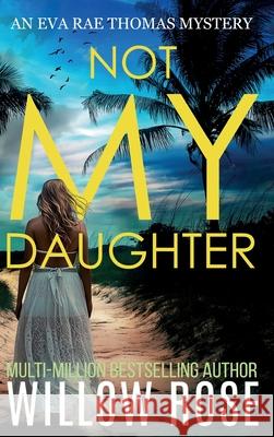 NOT MY DAUGHTER (Eva Rae Thomas FBI Mystery Book 17) Willow Rose 9781967016105 Buoy Media - książka