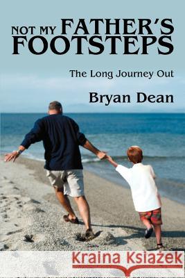 Not My Father's Footsteps: The Long Journey Out Dean, Bryan 9780595337866 iUniverse - książka