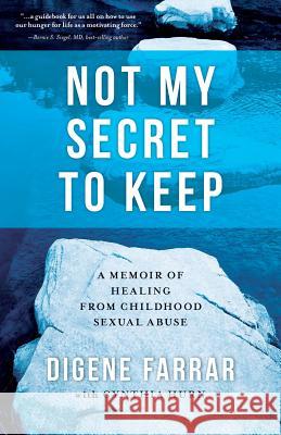 Not My Secret to Keep: A Memoir of Healing from Childhood Sexual Abuse Digene Farrar Cynthia Hurn 9780990459705 Portage Bay Press - książka