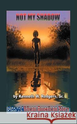 Not My Shadow: A True African American Story Rodgers Sr, Kenneth W. 9781432729424 OUTSKIRTS PRESS - książka