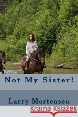 Not My Sister! Larry Mortensen 9781492313786 Createspace - książka