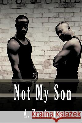 Not My Son A. Harrington 9781449069971 Authorhouse - książka