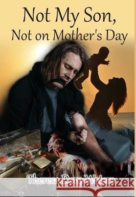 Not My Son, Not on Mother's Day Theresa Dove Waters 9781648716898 Global Summit House - książka